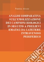 Analisi comparativa sull’emolizzazione dei campioni biologici in seguito a prelievi ematici da catetere intravenoso periferico. E-book. Formato EPUB ebook