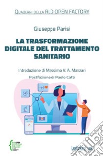 La trasformazione digitale del trattamento sanitario. E-book. Formato EPUB ebook di Giuseppe Parisi