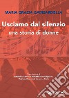 Usciamo dal silenzio: Una storia di donne. E-book. Formato EPUB ebook di Maria Grazia Gambardella