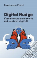 Digital Nudge: L’architettura delle scelte nei contesti digitali. E-book. Formato EPUB