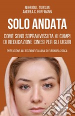 Solo andata: Come sono sopravvissuta ai campi di rieducazione cinesi per gli uiguri. E-book. Formato EPUB ebook