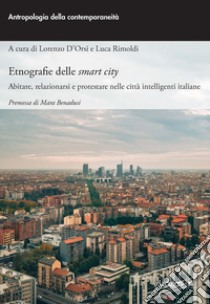 Etnografie delle Smart City: Abitare, relazionarsi e protestare nelle città intelligenti italiane. E-book. Formato EPUB ebook di Luca Rimoldi