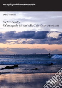 Surfers Paradise: Un’etnografia del surf sulla Gold Coast australiana. E-book. Formato EPUB ebook di Dario Nardini