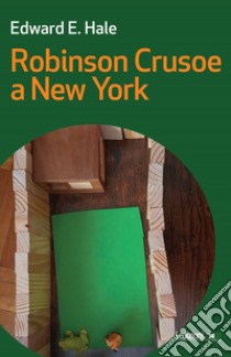 Robinson Crusoe a New York. E-book. Formato EPUB ebook di Edward E. Hale