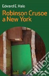 Robinson Crusoe a New York. E-book. Formato EPUB ebook di Edward E. Hale