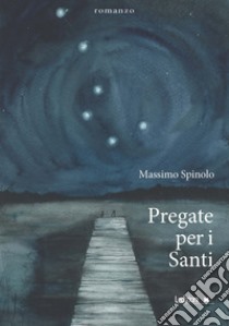 Pregate per i Santi. E-book. Formato EPUB ebook di Max Spinolo