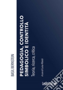 Pedagogia, controllo simbolico e identità: Teoria, ricerca, critica. E-book. Formato EPUB ebook di Basil Bernstein