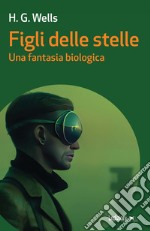 Figli delle stelle: Una fantasia biologica. E-book. Formato EPUB ebook