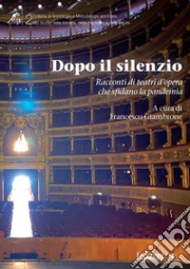 Dopo il silenzio: Racconti di teatri d’opera che sfidano la pandemia. E-book. Formato EPUB ebook di Francesco Giambrone