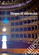 Dopo il silenzio: Racconti di teatri d’opera che sfidano la pandemia. E-book. Formato EPUB ebook