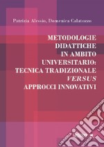 Metodologie didattiche in ambito universitario: tecnica tradizionale versus approcci innovativi. E-book. Formato EPUB ebook