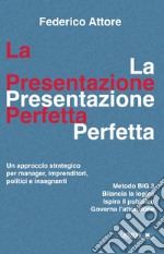 La presentazione perfetta: Un approccio strategico per manager, imprenditori, politici e insegnanti. E-book. Formato EPUB ebook