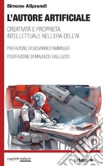 L'autore artificiale: Creatività e proprietà intellettuale nell’era dell’AI. E-book. Formato EPUB ebook