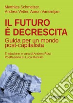 Il futuro è decrescita: Guida per un mondo post-capitalista. E-book. Formato EPUB ebook