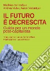 Il futuro è decrescita: Guida per un mondo post-capitalista. E-book. Formato EPUB ebook