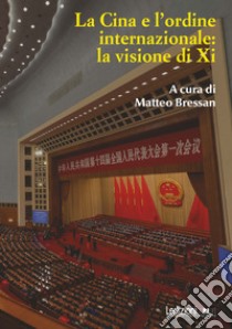 La Cina e l'ordine internazionale: la visione di Xi. E-book. Formato EPUB ebook di Matteo Bressan