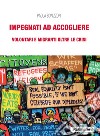 Impegnati ad accogliere: Volontari e migranti oltre le crisi. E-book. Formato EPUB ebook