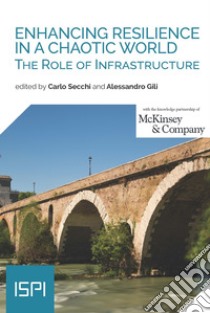 Enhancing Resilience in a Chaotic World: The Role of Infrastructure. E-book. Formato EPUB ebook di Carlo Secchi