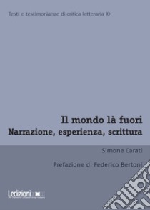 Il mondo là fuori: Narrazione, esperienza, scrittura. E-book. Formato EPUB ebook di Simone Carati