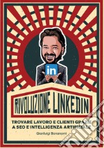 Rivoluzione LinkedIn: Trovare lavoro e clienti grazie a SEO e Intelligenza Artificiale. E-book. Formato EPUB ebook