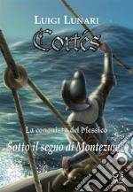 Cortés - La conquista del MessicoSotto il segno di Montezuma. E-book. Formato EPUB ebook