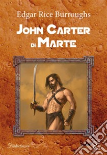 John Carter di Marte. E-book. Formato EPUB ebook di Edgar Rice Burroughs