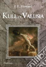 Kull di Valusia. E-book. Formato EPUB