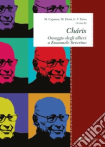 Cha´ris: Omaggio degli allievi a Emanuele Severino. E-book. Formato PDF ebook di Francesco Berto