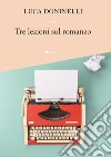 Tre lezioni sul Romanzo. E-book. Formato PDF ebook di Luca Doninelli