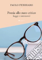 Poesia allo stato critico: Saggi e interventi. E-book. Formato PDF ebook