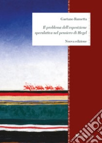 Il problema dell’esposizione speculativa nel pensiero di Hegel. E-book. Formato PDF ebook di Gaetano Rametta
