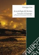 L'escatologia del destino: L'apocalisse del linguaggio nell'opera di Emanuele Severino. E-book. Formato PDF ebook