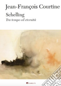 Schelling: Tra tempo ed eternita`. E-book. Formato PDF ebook di Jean-François Courtine