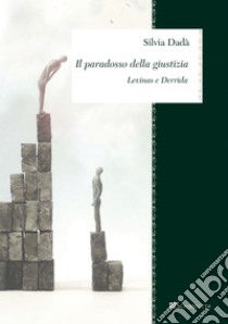 Il paradosso della giustizia: Levinas e Derrida. E-book. Formato PDF ebook di Silvia Dadà
