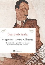 Wittgenstein, maestro o dilettante: Esercizi critico-speculativi su un caso di controversa popolarità filosofica. E-book. Formato PDF ebook