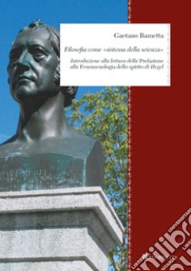 Filosofia come «Sistema della scienza»: Introduzione alla lettura della Prefazione alla Fenomenologia dello spirito di Hegel. E-book. Formato PDF ebook di Gaetano Rametta