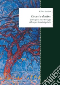 Genesi e destino: Filosofia e onto-teologia del “Mysterium iniquitatis”. E-book. Formato PDF ebook di Fabio Vander