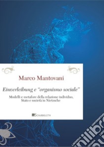 Einverleibung e «organismo sociale»:  Modelli e metafore della relazione individuo, Stato e società in Nietzsche. E-book. Formato PDF ebook di Marco Mantovani