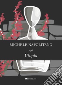 Utopia. E-book. Formato PDF ebook di Michele Napolitano