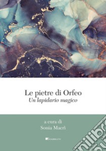 Le pietre di Orfeo: Un lapidario magico. E-book. Formato PDF ebook di AA.VV.