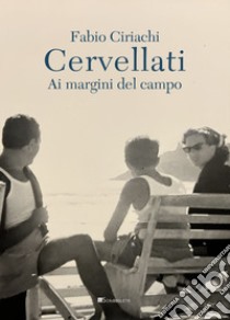 Cervellati: Ai margini del campo. E-book. Formato PDF ebook di Fabio Ciriachi