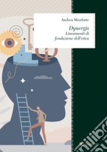 Dynergis: Lineamenti di fondazione dell’etica. E-book. Formato PDF ebook di Andrea Munforte