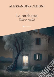 La corda tesa: Stile e realtà. E-book. Formato PDF ebook di Alessandro Cadoni