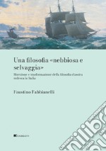 Una filosofia «nebbiosa e selvaggia»: Ricezione e trasformazione della filosofia classica tedesca in Italia. E-book. Formato PDF ebook