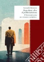 Dopo Kant, oltre il problematicismo: Il Novecento come un «romanzo metafisico». E-book. Formato PDF ebook