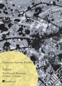 Valori: Tra Husserl, Rousseau, Strauss e Lévinas. E-book. Formato PDF ebook di Francesco Saverio Trincia