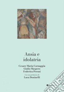 Ansia e idolatria. E-book. Formato PDF ebook di Cesare Maria Cornaggia