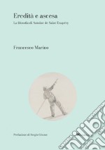 Eredità e ascesa: La filosofia di Antoine de Saint-Exupéry. E-book. Formato PDF ebook