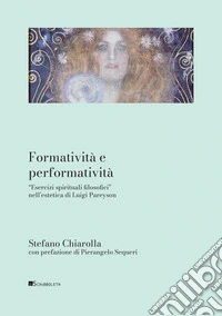Formatività e performatività: “Esercizi spirituali filosofici” nell’estetica di Luigi Pareyson. E-book. Formato PDF ebook