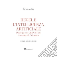 Hegel e l'intelligenza artificiale: Dialogo con ChatGPT su Assenza ed Esistenza. E-book. Formato PDF ebook
